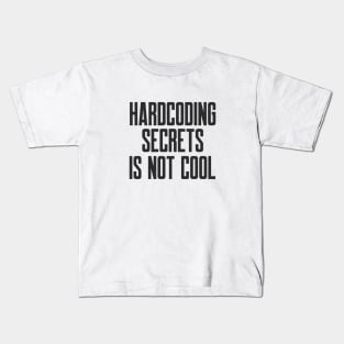 Secure Coding Hardcoding Secrets Is Not Cool Kids T-Shirt